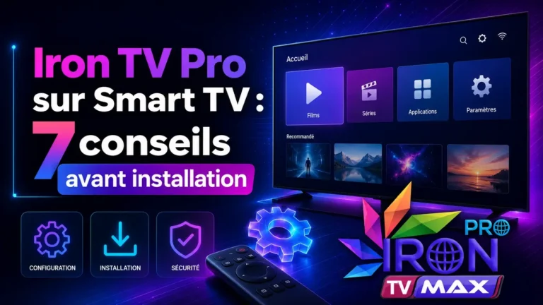 Iron TV Pro sur Smart TV avec 7 conseils avant installation pour configurer correctement l’application sur une télévision connectée.