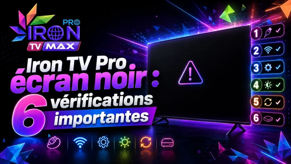 Image illustrant Iron TV Pro écran noiret 6 vérifications importantes à tester pour résoudre le problème.