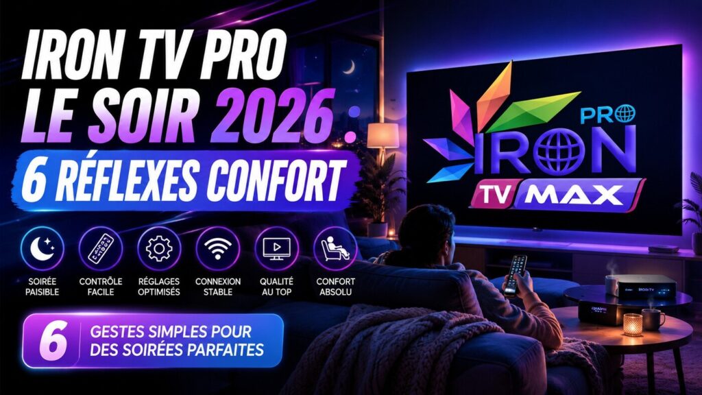 Iron TV Pro le soir 2026 avec 6 réflexes confort pour profiter d’une soirée TV plus agréable